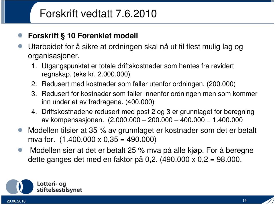 Driftskostnadene redusert med post 2 og 3 er grunnlaget for beregning av kompensasjonen. (2.000.000 200.000 400.000 = 1.400.000 Modellen tilsier at 35 % av grunnlaget er kostnader som det er betalt mva for.