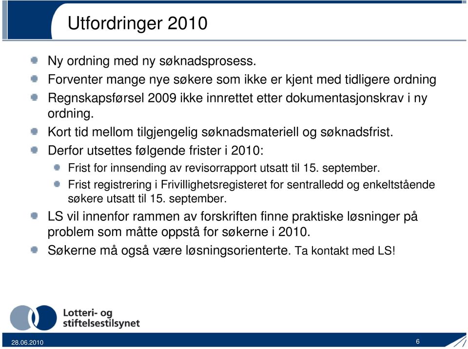 Kort tid mellom tilgjengelig søknadsmateriell og søknadsfrist. Derfor utsettes følgende frister i 2010: Frist for innsending av revisorrapport utsatt til 15.