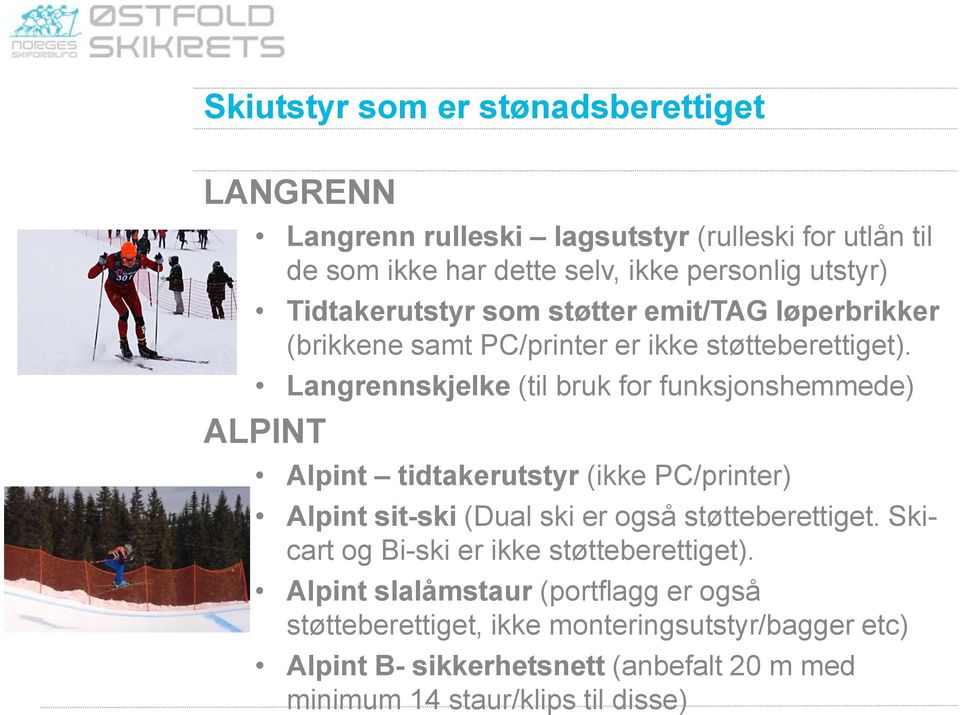 Langrennskjelke (til bruk for funksjonshemmede) ALPINT Alpint tidtakerutstyr (ikke PC/printer) Alpint sit-ski (Dual ski er også støtteberettiget.