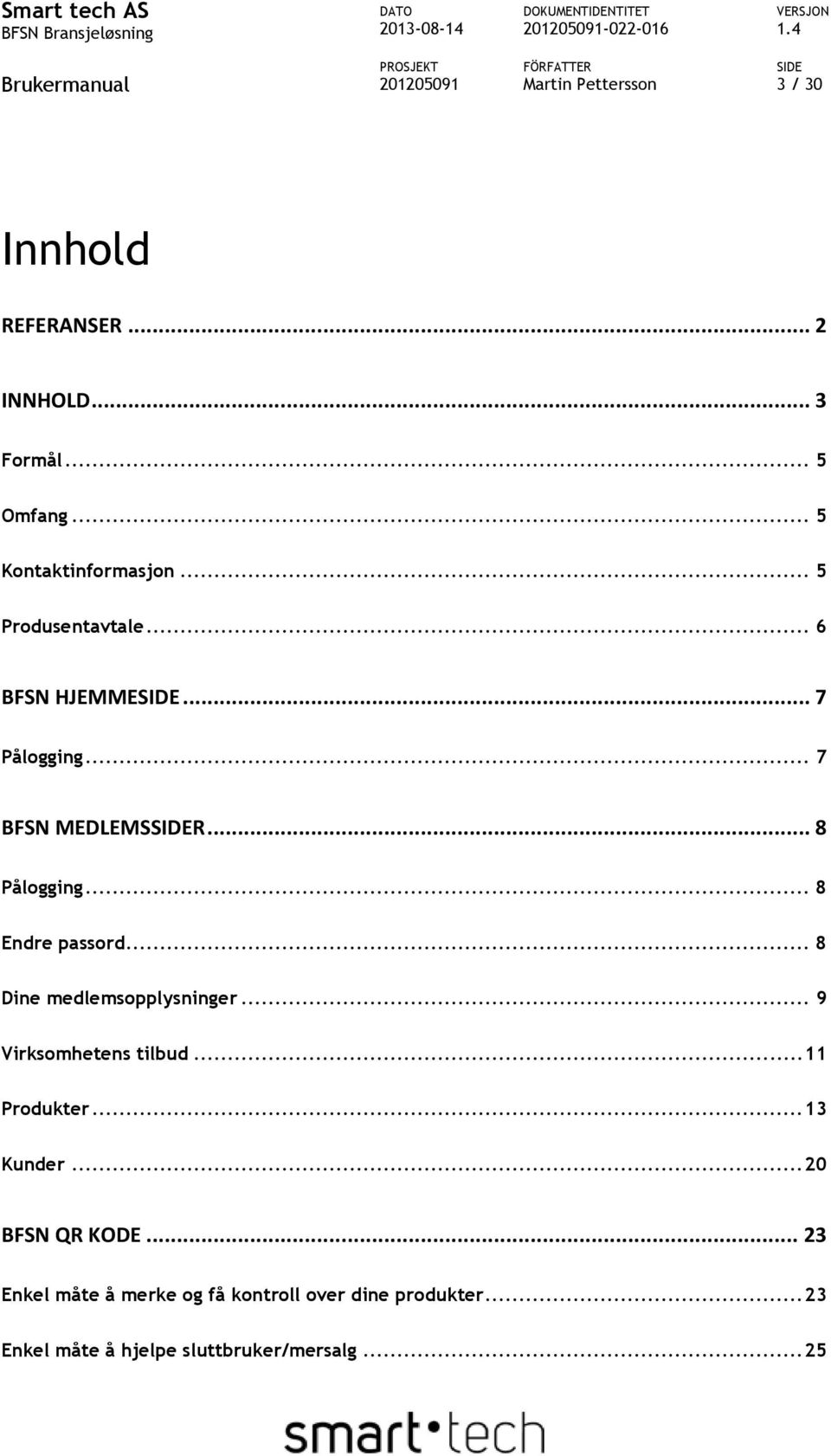 .. 8 Pålogging... 8 Endre passord... 8 Dine medlemsopplysninger... 9 Virksomhetens tilbud... 11 Produkter.