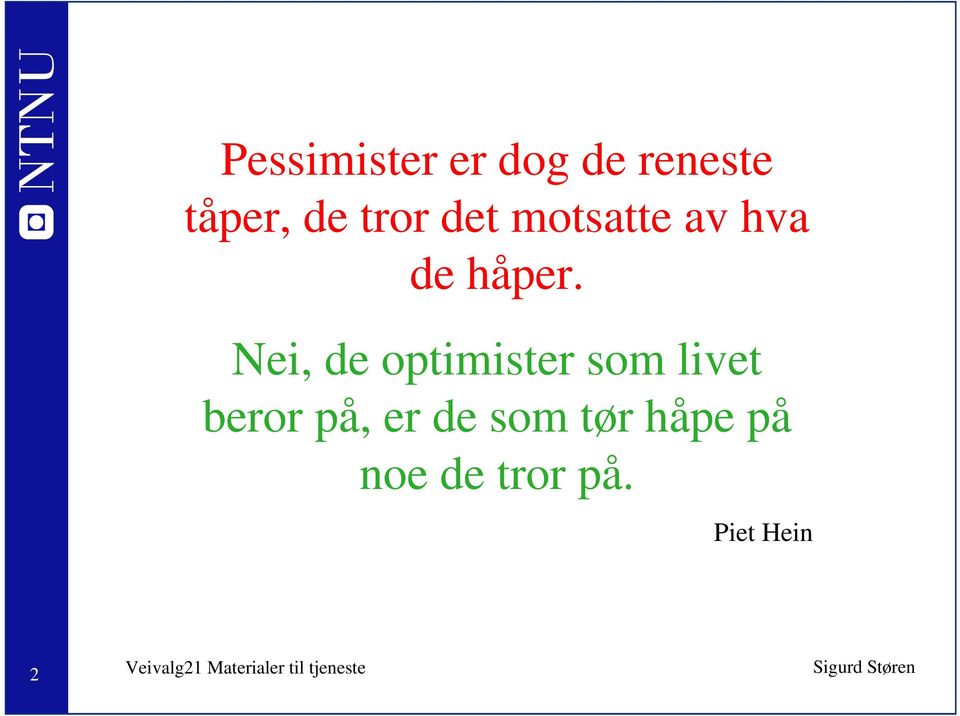 Nei, de optimister som livet beror på,