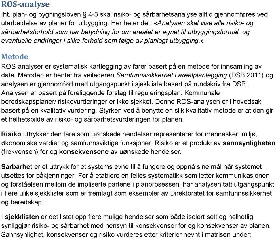 utbygging.» Metode ROS-analyser er systematisk kartlegging av farer basert på en metode for innsamling av data.