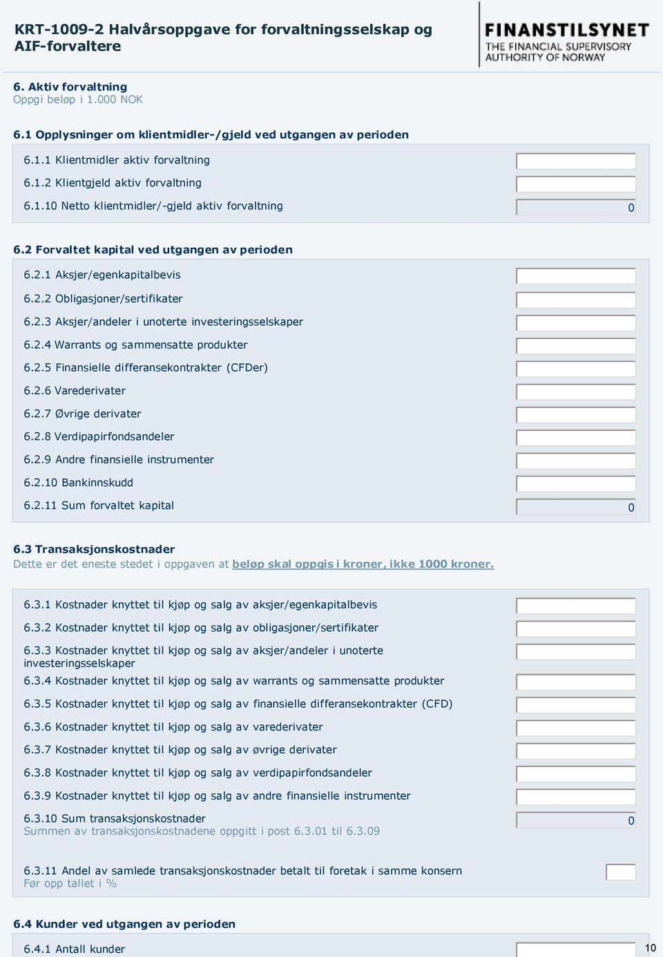 2.5 Finansielle differansekontrakter (CFDer) 6.2.6 Varederivater 6.2.7 Øvrige derivater 6.2.8 Verdipapirfondsandeler 6.2.9 Andre finansielle instrumenter 6.2.10 Bankinnskudd 6.2.11 Sum forvaltet kapital 0 6.