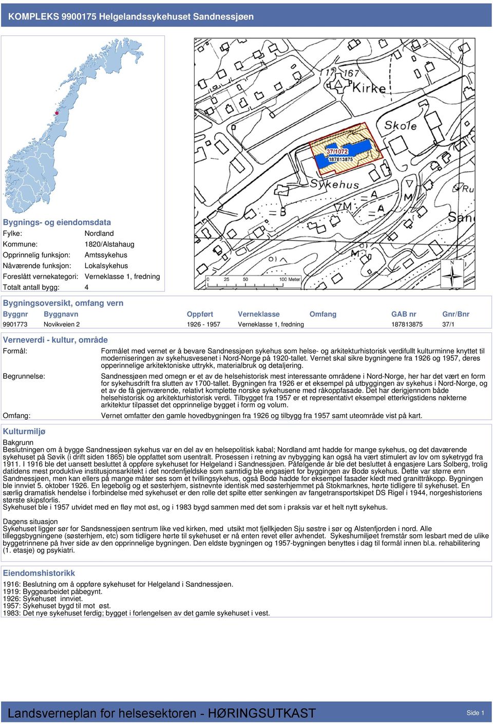 fredning 187813875 37/1 Verneverdi - kultur, område Formål: Begrunnelse: Omfang: Kulturmiljø Formålet med vernet er å bevare Sandnessjøen sykehus som helse- og arkitekturhistorisk verdifullt