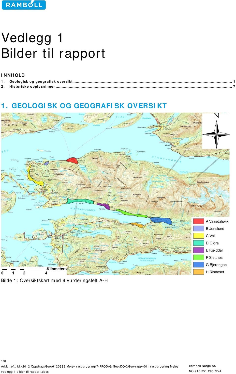 GEOLOGISK OG GEOGRAFISK OVERSIKT Bilde 1: Oversiktskart med 8 vurderingsfelt A-H 1/8 Arkiv