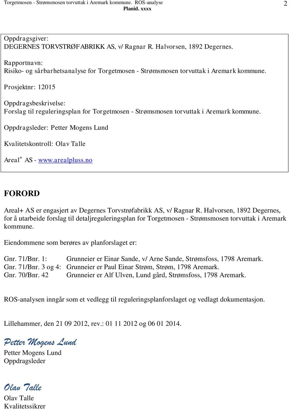 Oppdragsleder: Petter Mogens Lund Kvalitetskontroll: Olav Talle Areal + AS - www.arealpluss.no FORORD Areal+ AS er engasjert av Degernes Torvstrøfabrikk AS, v/ Ragnar R.
