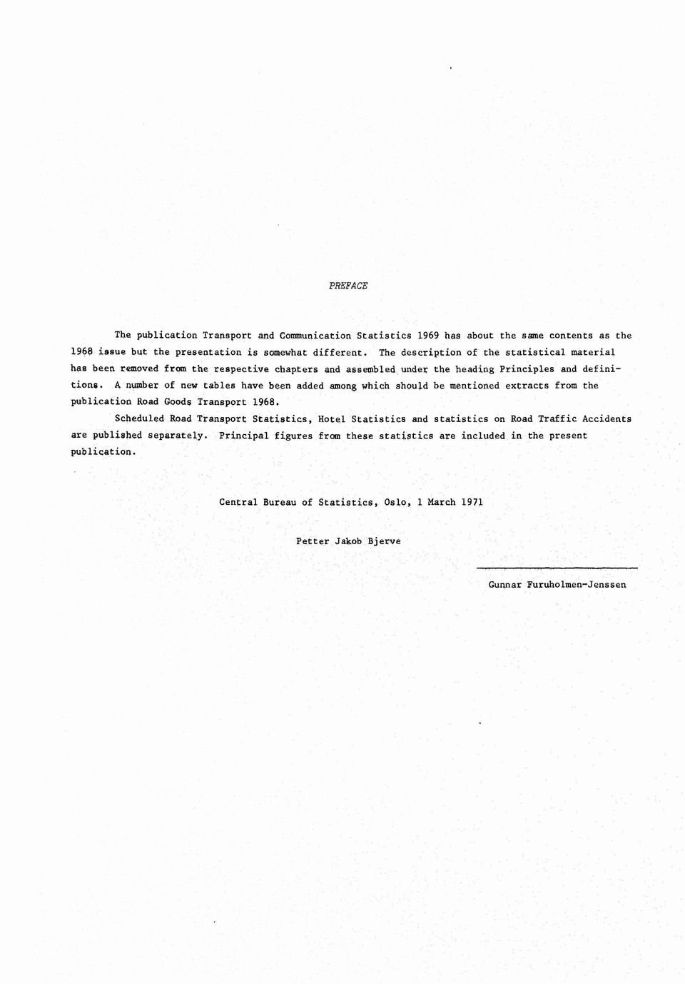 A number of new tables have been added among which should be mentioned extracts from the publication Road GoQds Transport 1968.