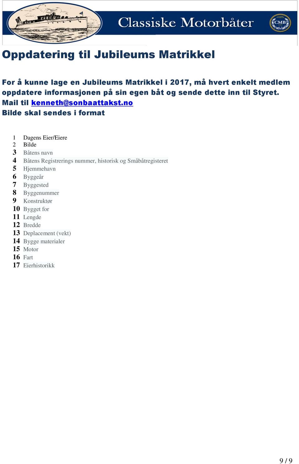 no Bilde skal sendes i format 1 Dagens Eier/Eiere 2 Bilde 3 Båtens navn 4 Båtens Registrerings nummer, historisk og