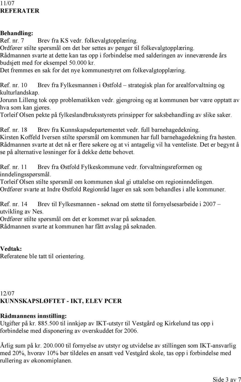nr. 10 Brev fra Fylkesmannen i Østfold strategisk plan for arealforvaltning og kulturlandskap. Jorunn Lilleng tok opp problematikken vedr.