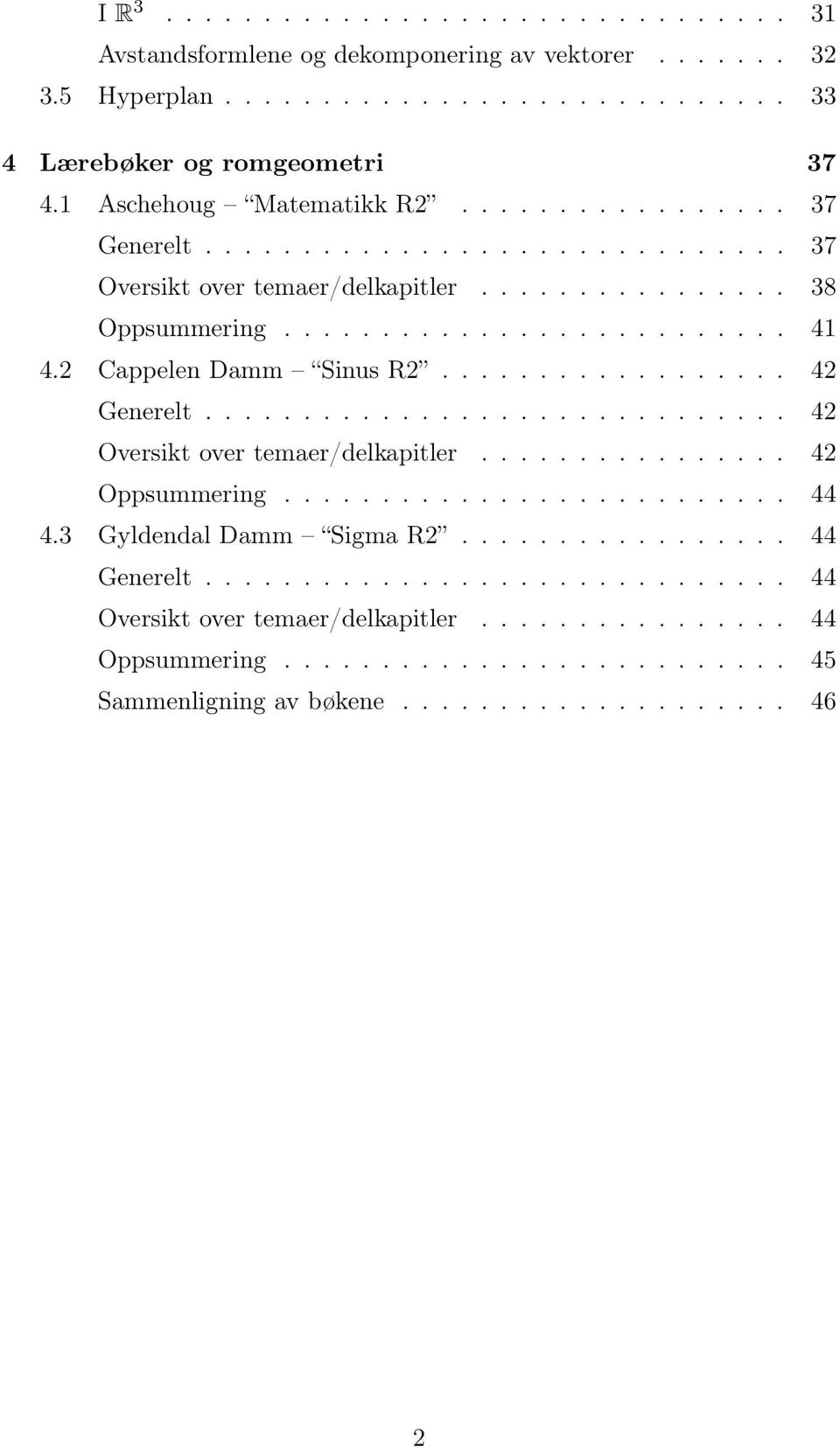 2 Cappelen Damm Sinus R2.................. 42 Generelt.............................. 42 Oversikt over temaer/delkapitler................ 42 Oppsummering.......................... 44 4.