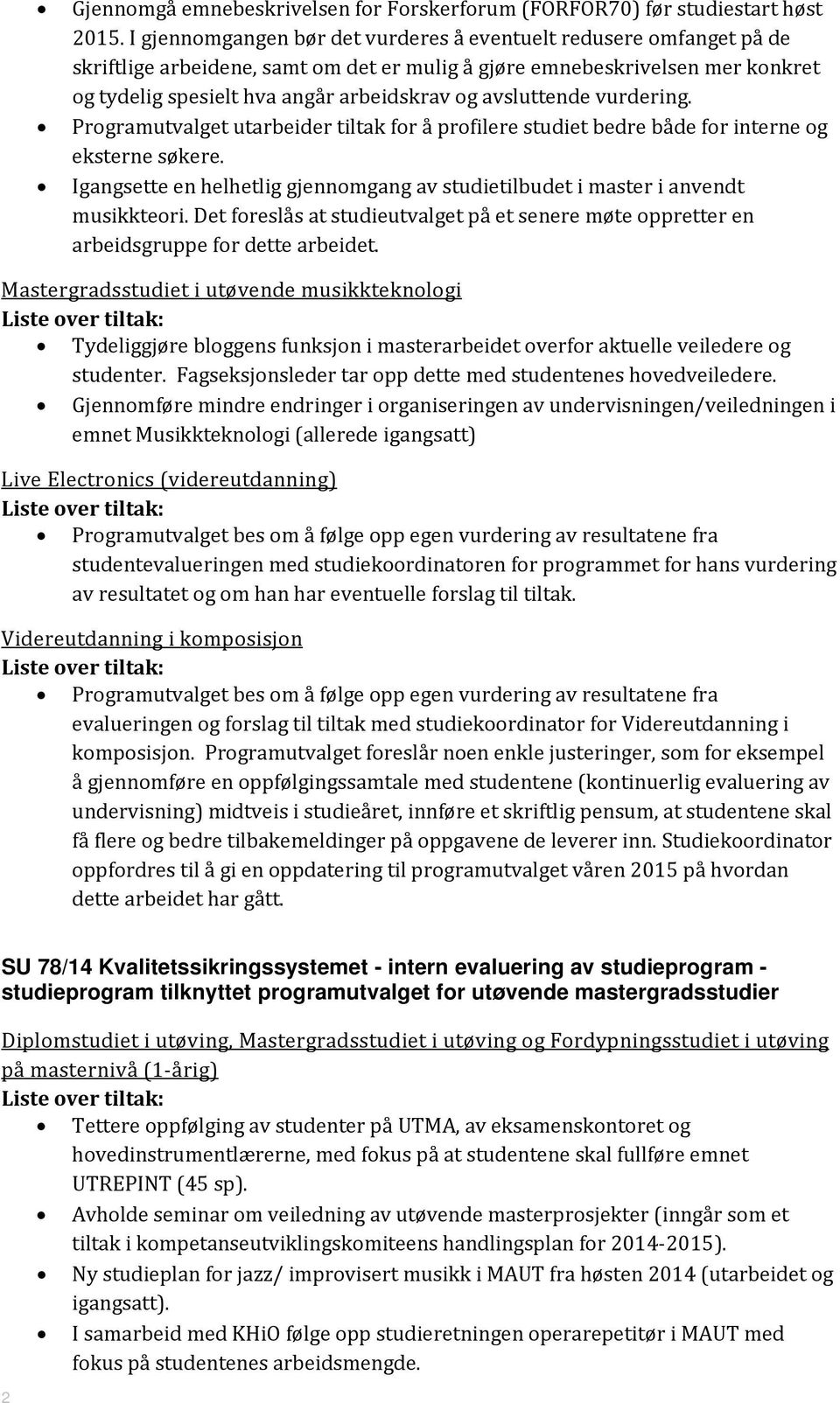 avsluttende vurdering. Programutvalget utarbeider tiltak for å profilere studiet bedre både for interne og eksterne søkere.