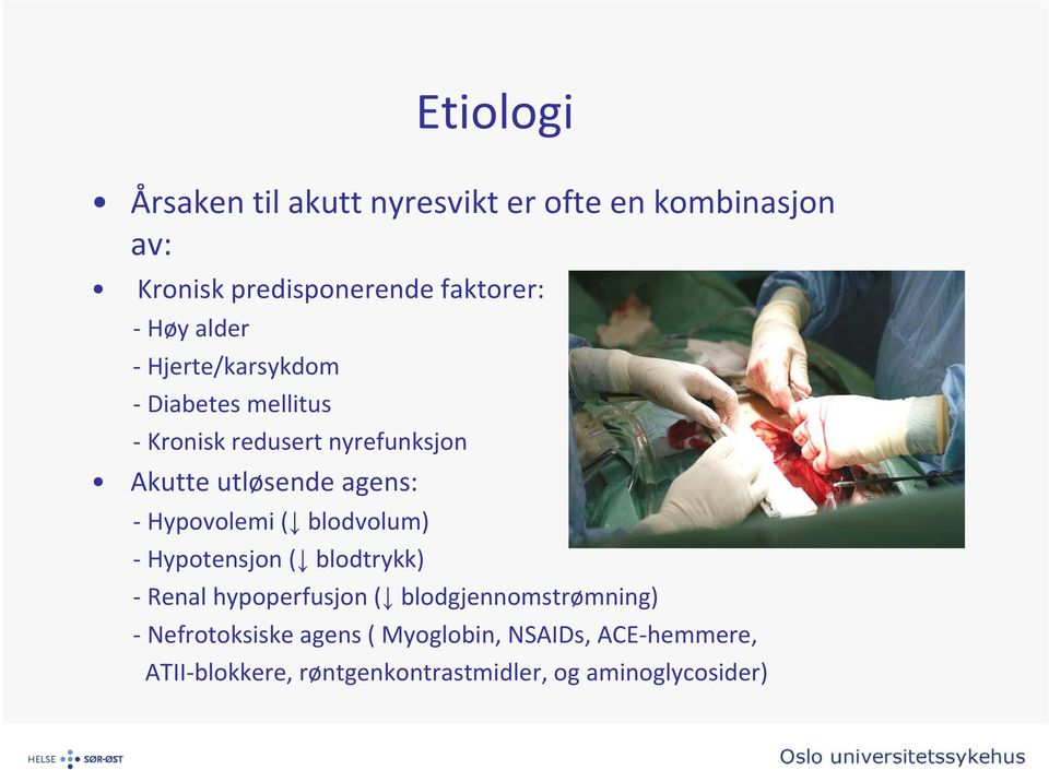 Hypovolemi ( blodvolum) Hypotensjon ( blodtrykk) Renal hypoperfusjon ( blodgjennomstrømning)