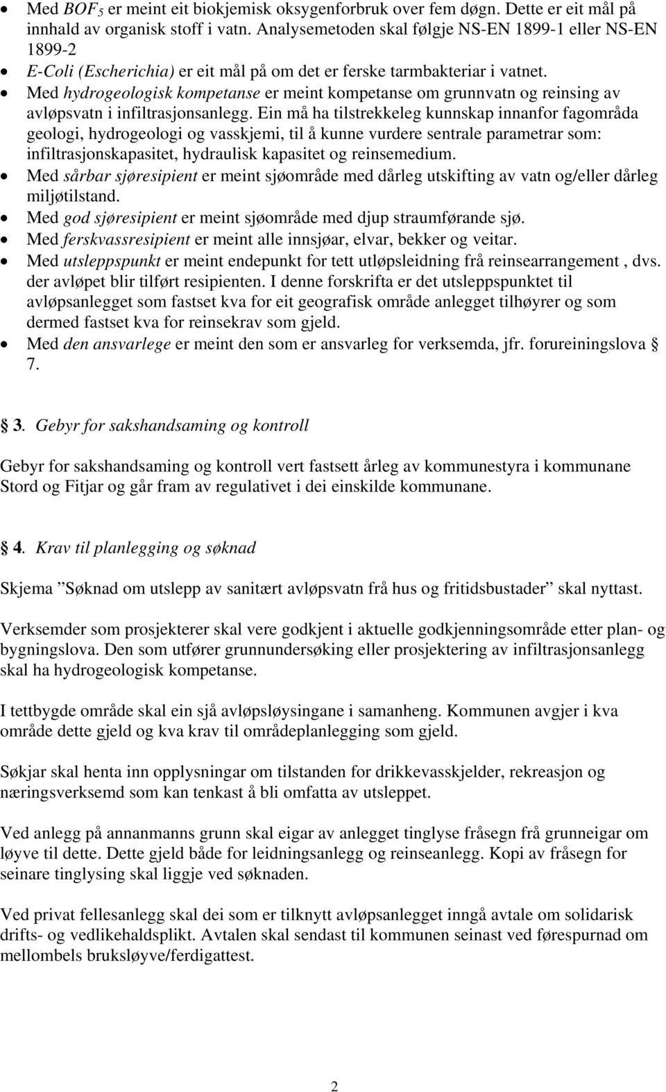 Med hydrogeologisk kompetanse er meint kompetanse om grunnvatn og reinsing av avløpsvatn i infiltrasjonsanlegg.