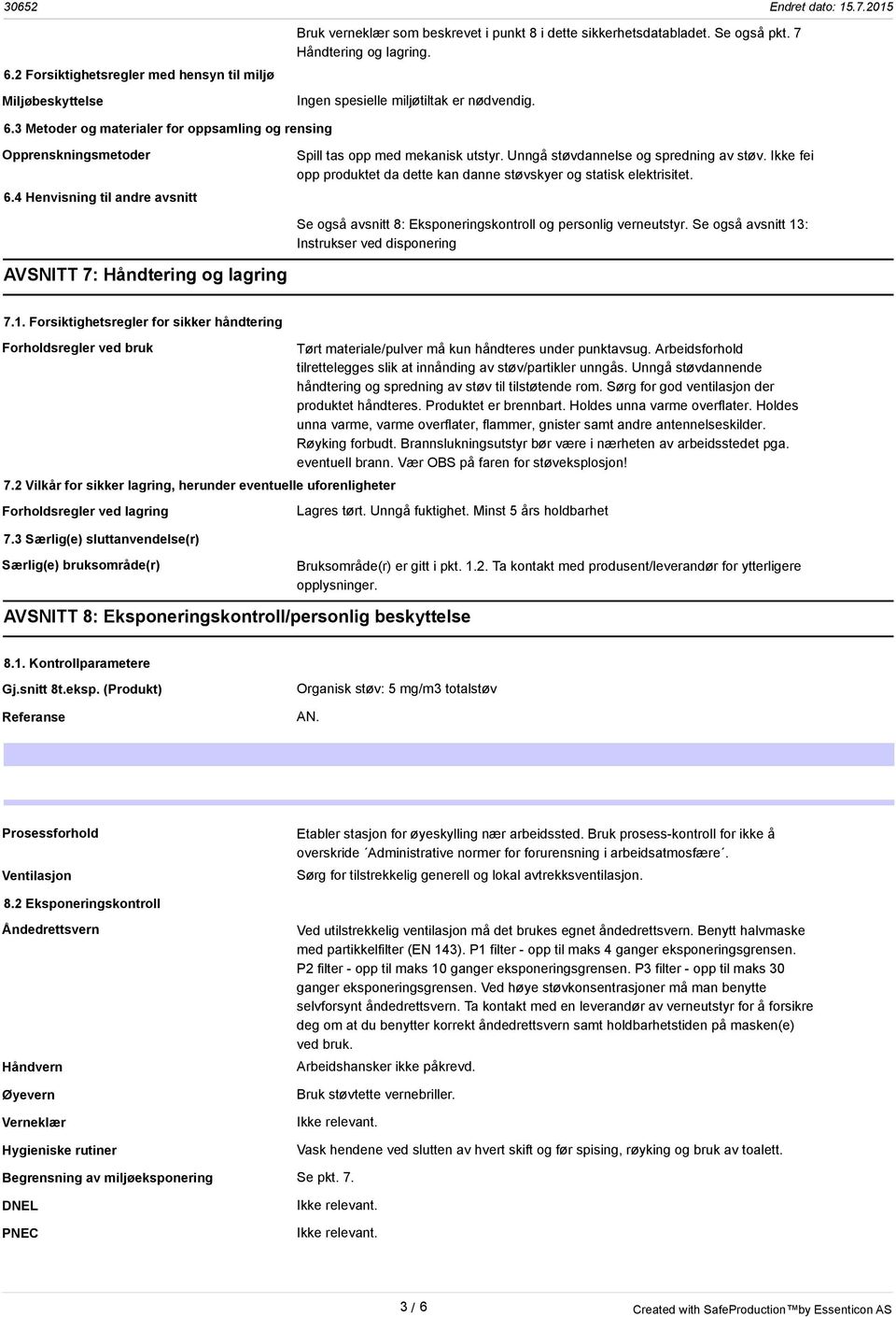 Unngå støvdannelse og spredning av støv. Ikke fei opp produktet da dette kan danne støvskyer og statisk elektrisitet. Se også avsnitt 8: Eksponeringskontroll og personlig verneutstyr.