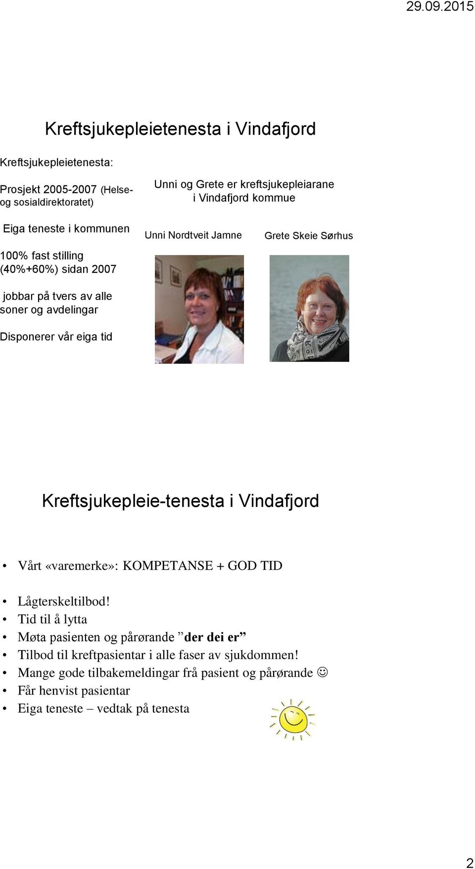 Unni Nordtveit Jamne Grete Skeie Sørhus Vårt «varemerke»: KOMPETANSE + GOD TID Lågterskeltilbod!