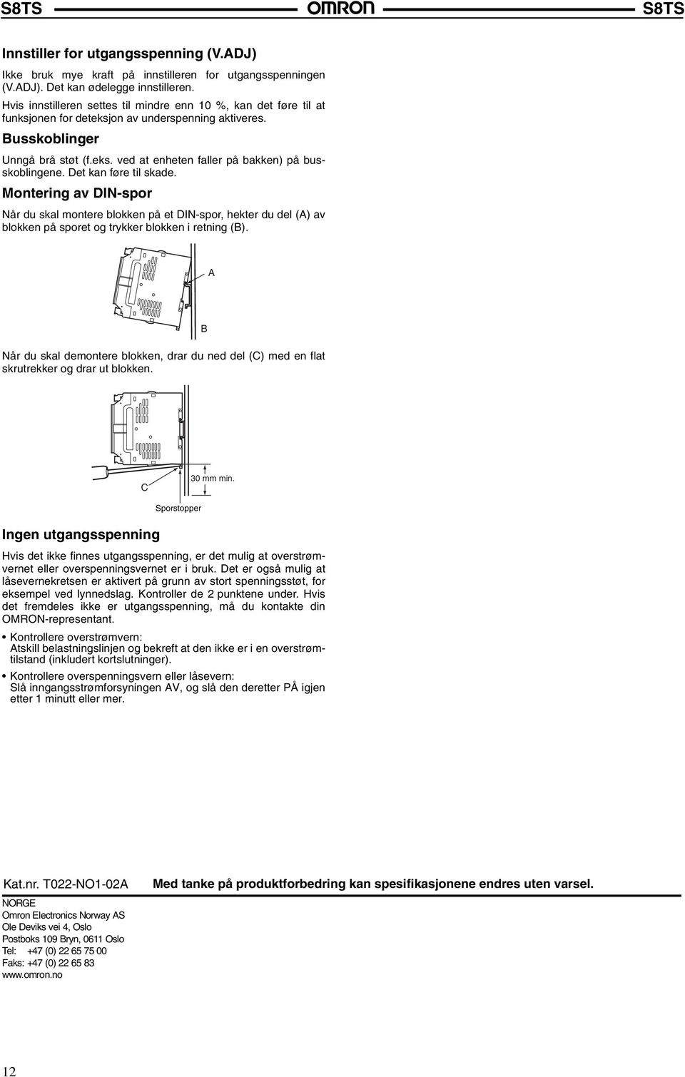 Det kan føre til skade. Montering av DIN-spor Når du skal montere blokken på et DIN-spor, hekter du del (A) av blokken på sporet og trykker blokken i retning (B).