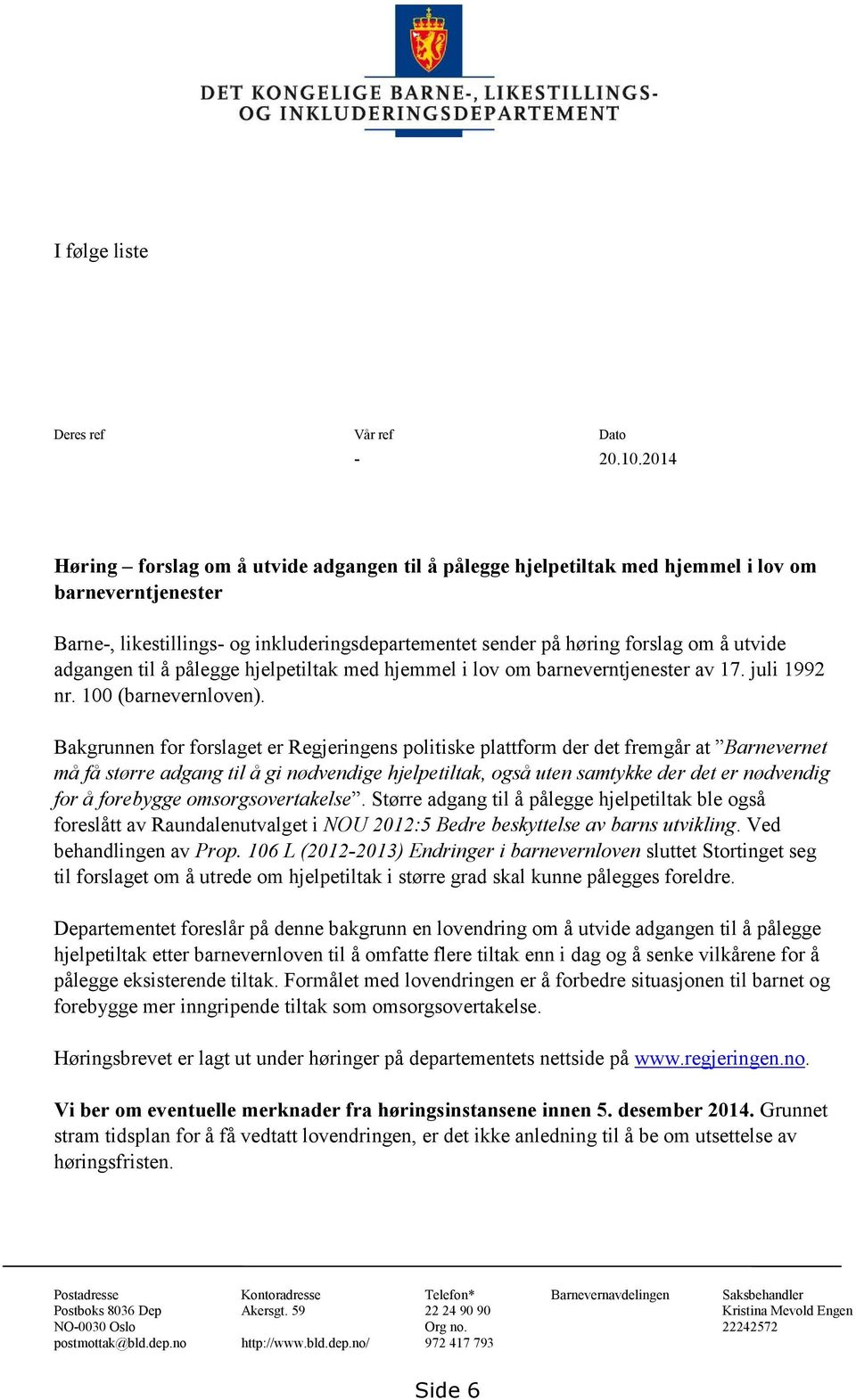 adgangen til å pålegge hjelpetiltak med hjemmel i lov om barneverntjenester av 17. juli 1992 nr. 100 (barnevernloven).