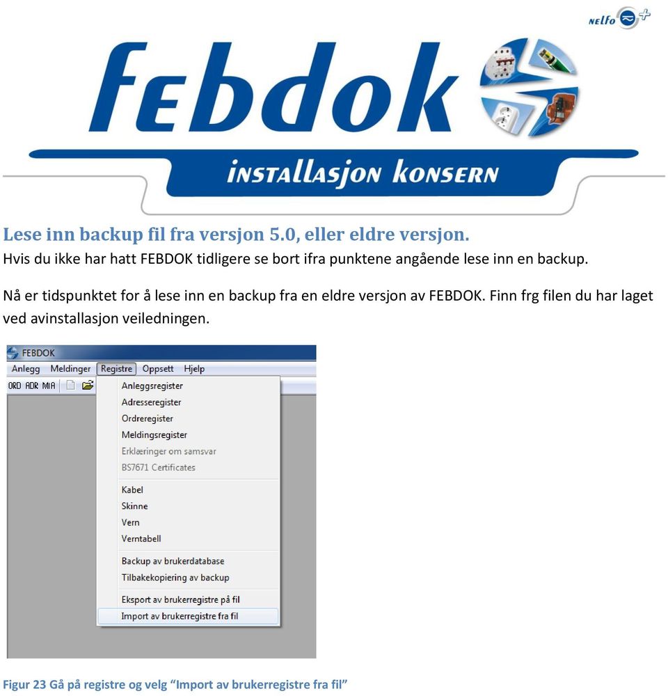 backup. Nå er tidspunktet for å lese inn en backup fra en eldre versjon av FEBDOK.