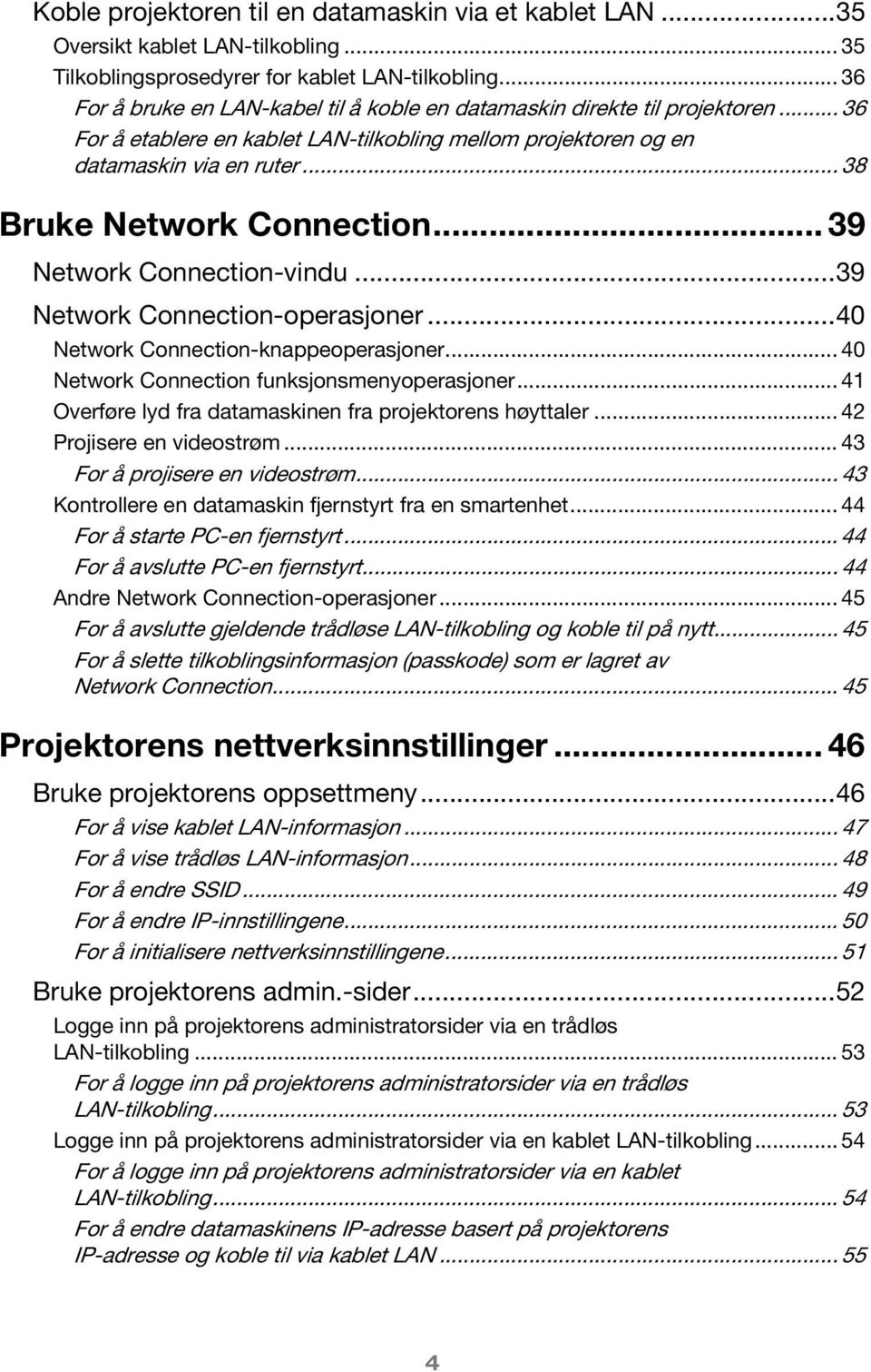 .. 38 Bruke Network Connection... 39 Network Connection-vindu...39 Network Connection-operasjoner...40 Network Connection-knappeoperasjoner... 40 Network Connection funksjonsmenyoperasjoner.