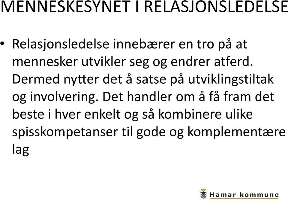 Dermed nytter det å satse på utviklingstiltak og involvering.