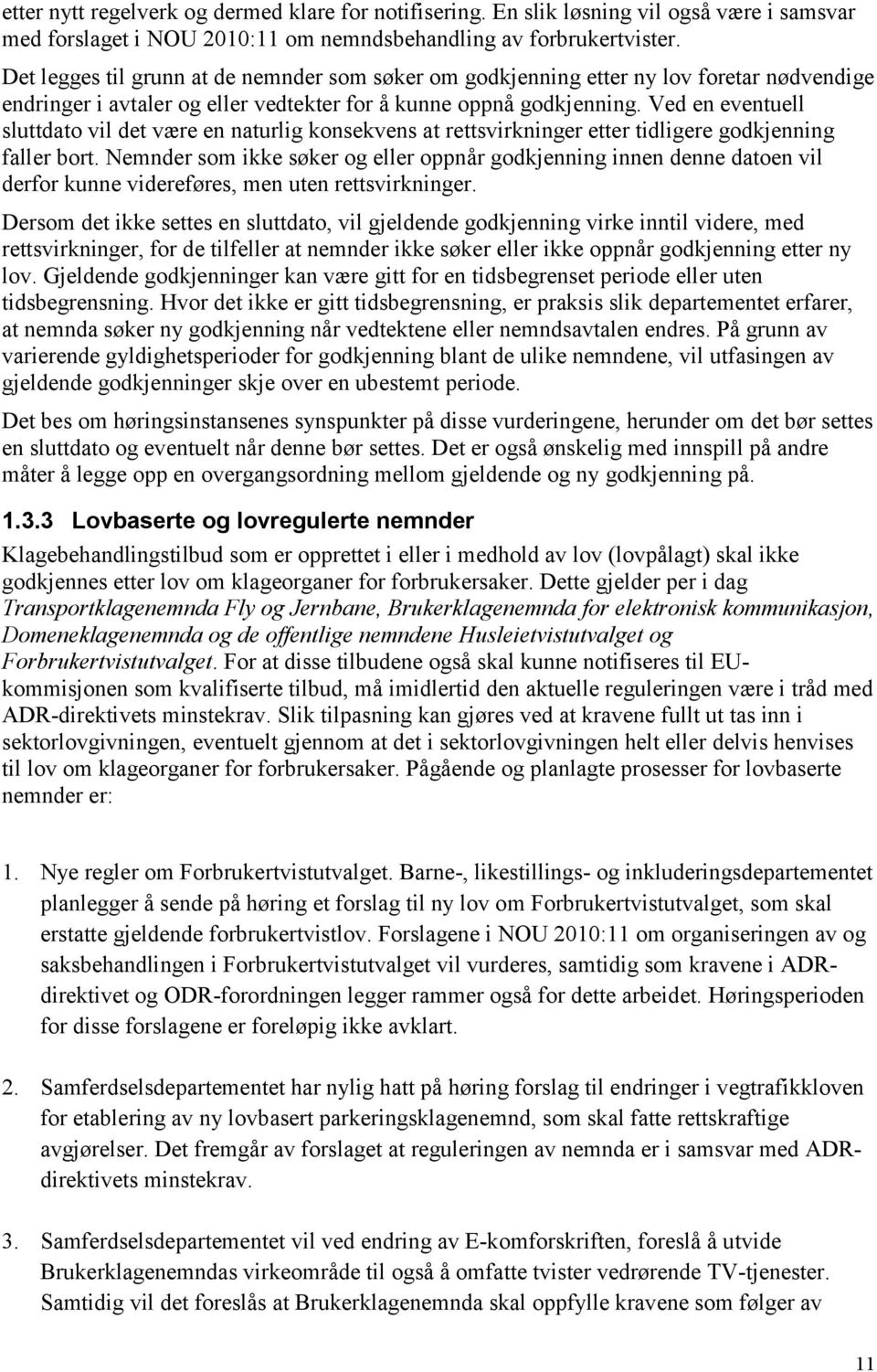 Ved en eventuell sluttdato vil det være en naturlig konsekvens at rettsvirkninger etter tidligere godkjenning faller bort.