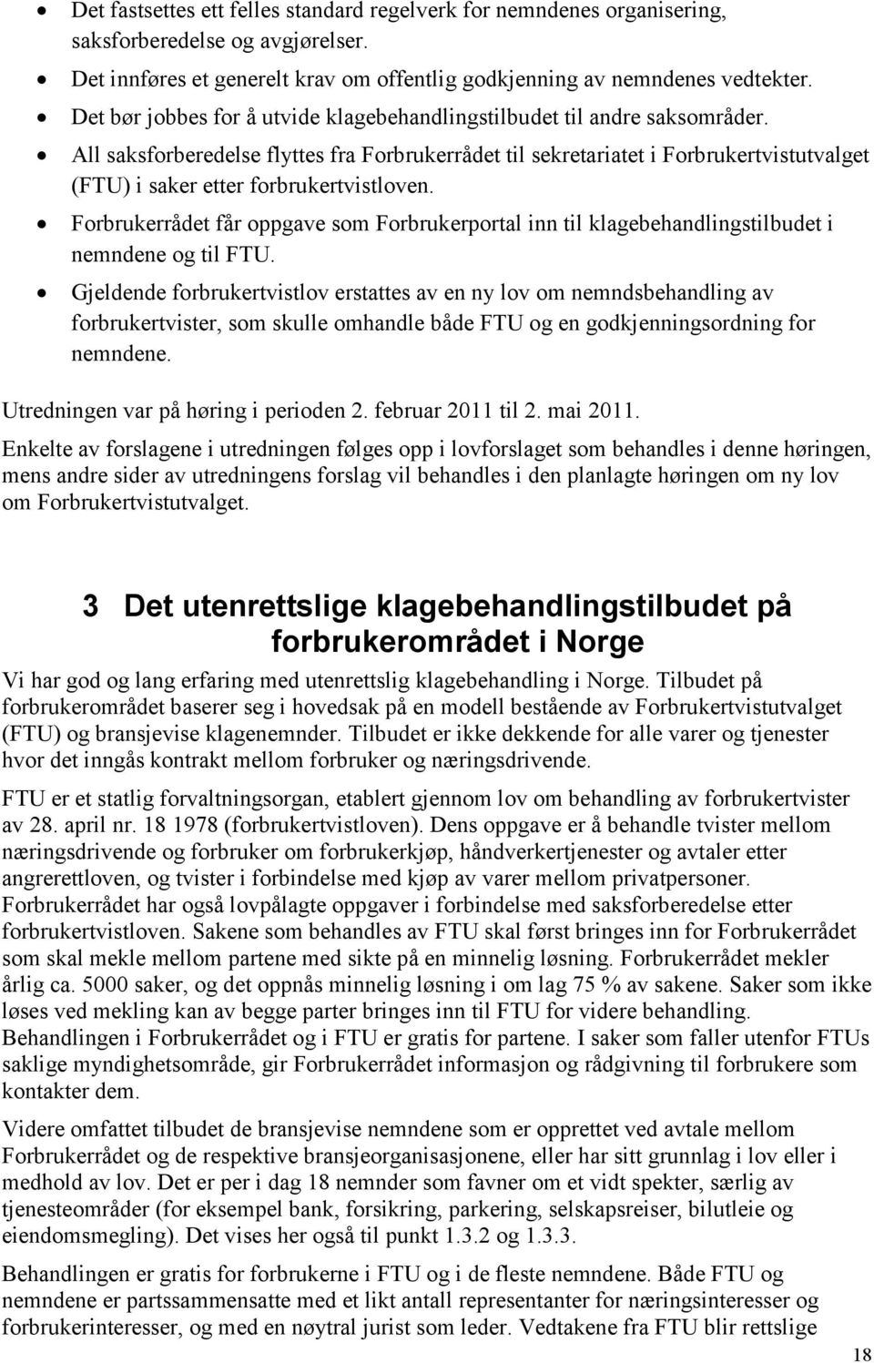 All saksforberedelse flyttes fra Forbrukerrådet til sekretariatet i Forbrukertvistutvalget (FTU) i saker etter forbrukertvistloven.