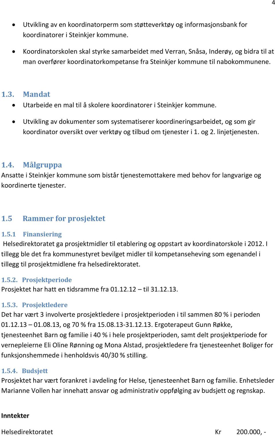 Mandat Utarbeide en mal til å skolere koordinatorer i Steinkjer kommune.