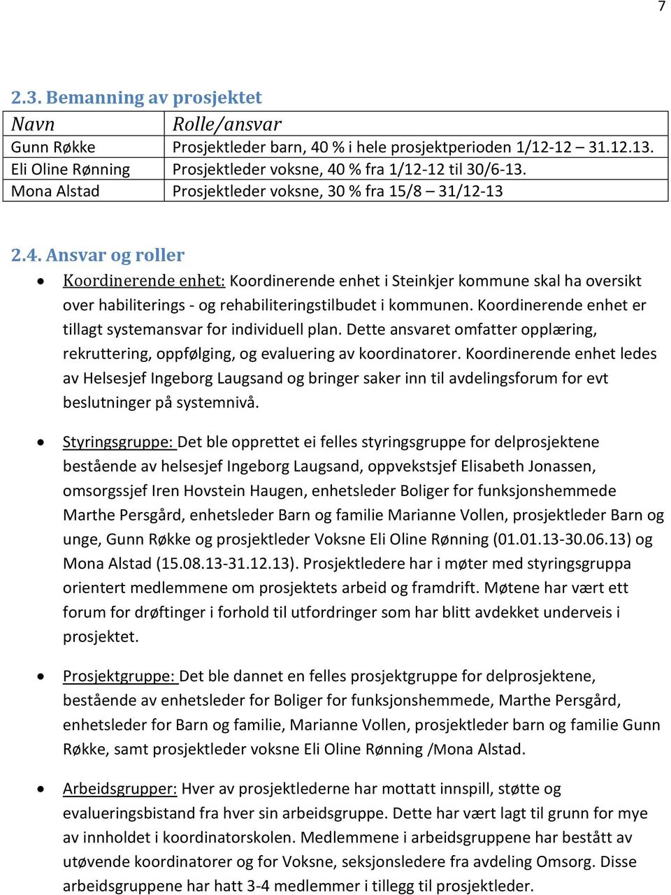 Ansvar og roller Koordinerende enhet: Koordinerende enhet i Steinkjer kommune skal ha oversikt over habiliterings - og rehabiliteringstilbudet i kommunen.