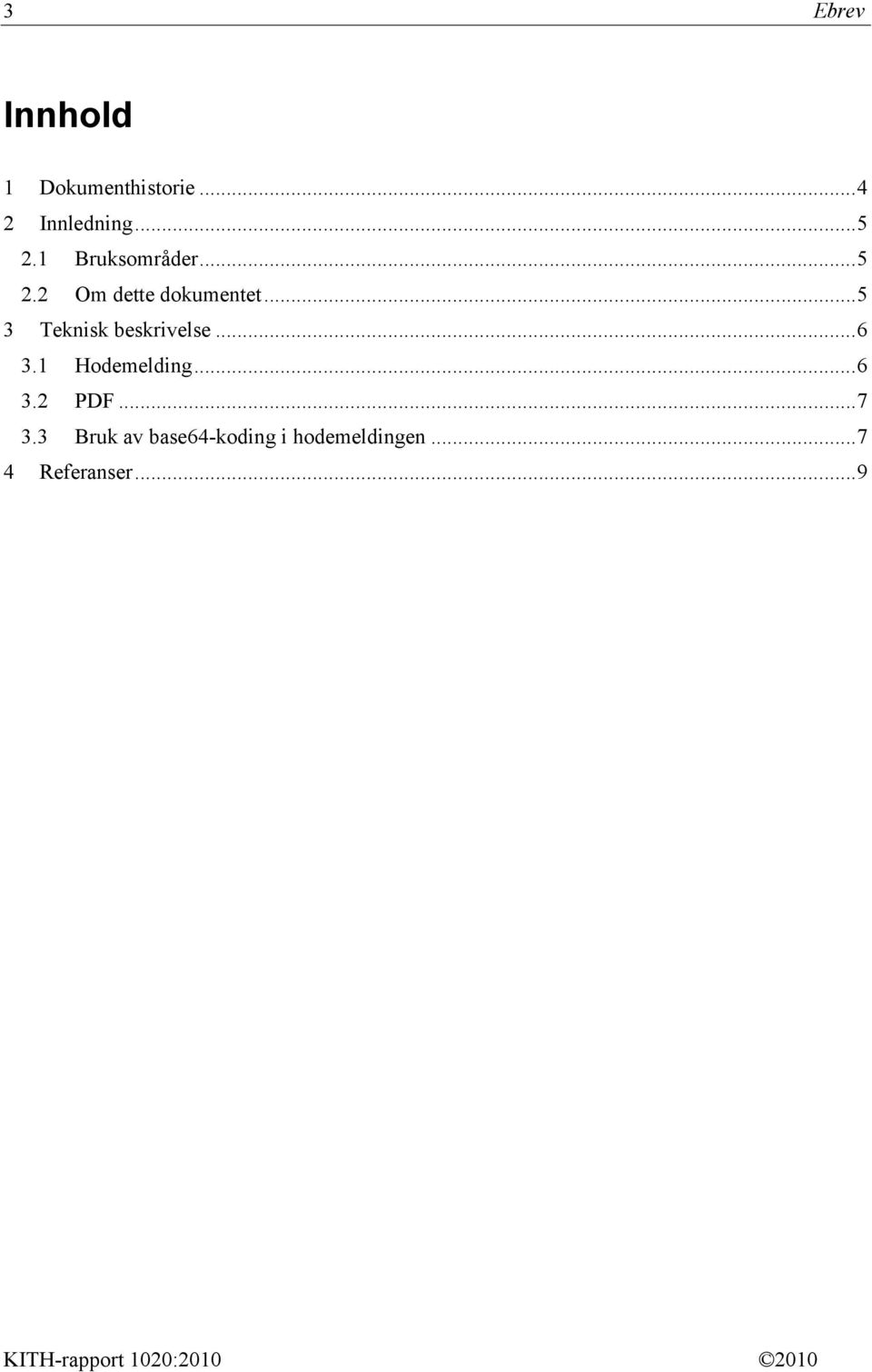 .. 5 3 Teknisk beskrivelse... 6 3.1 Hodemelding... 6 3.2 PDF.