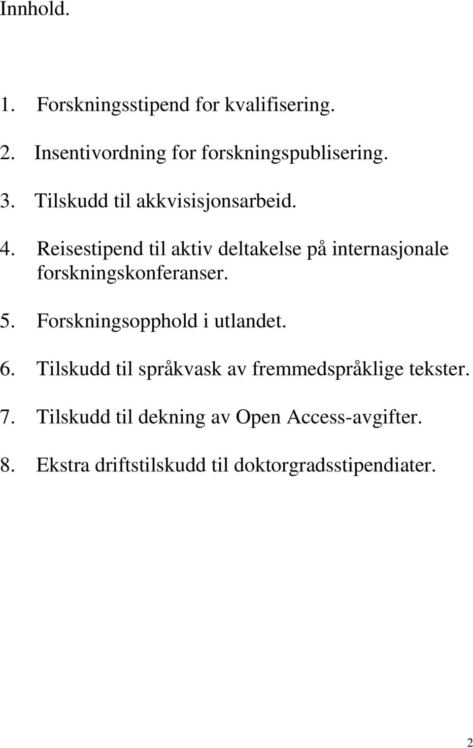 Reisestipend til aktiv deltakelse på internasjonale forskningskonferanser. 5.