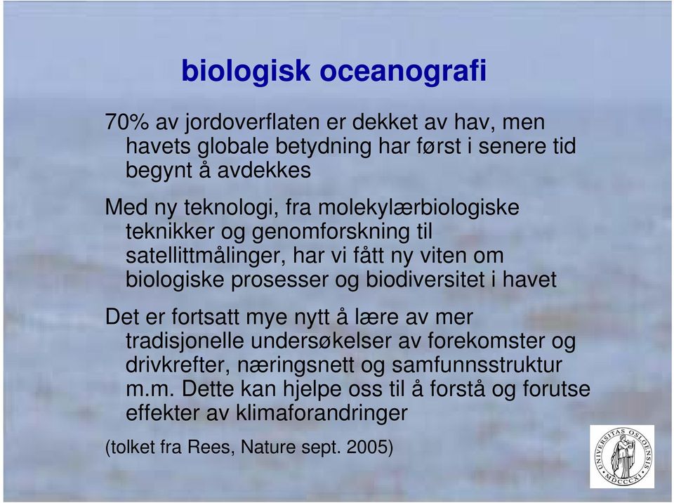 og biodiversitet i havet Det er fortsatt mye nytt å lære av mer tradisjonelle undersøkelser av forekomster og drivkrefter, næringsnett