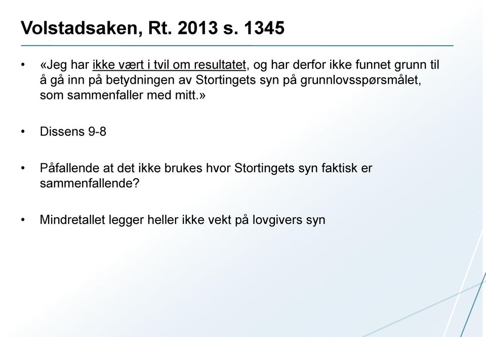 inn på betydningen av Stortingets syn på grunnlovsspørsmålet, som sammenfaller med