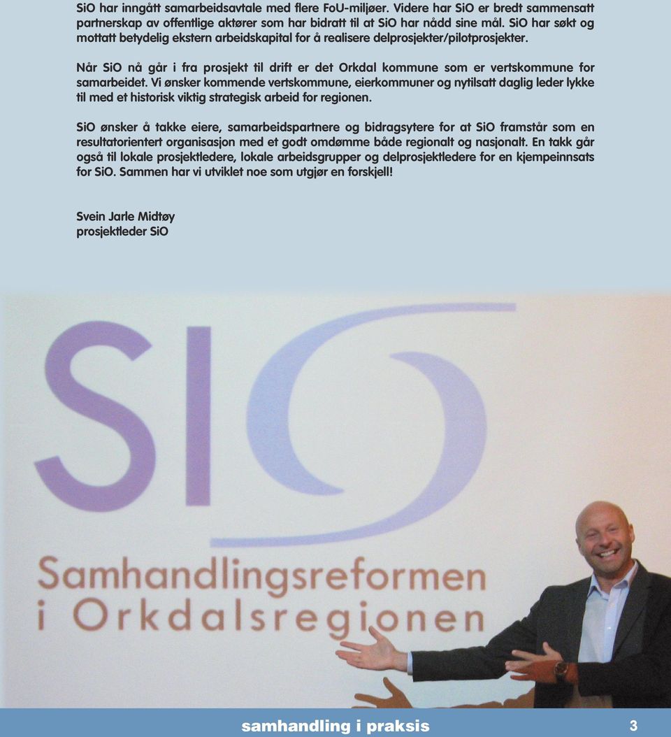Når SiO nå går i fra prosjekt til drift er det Orkdal kommune som er vertskommune for samarbeidet.