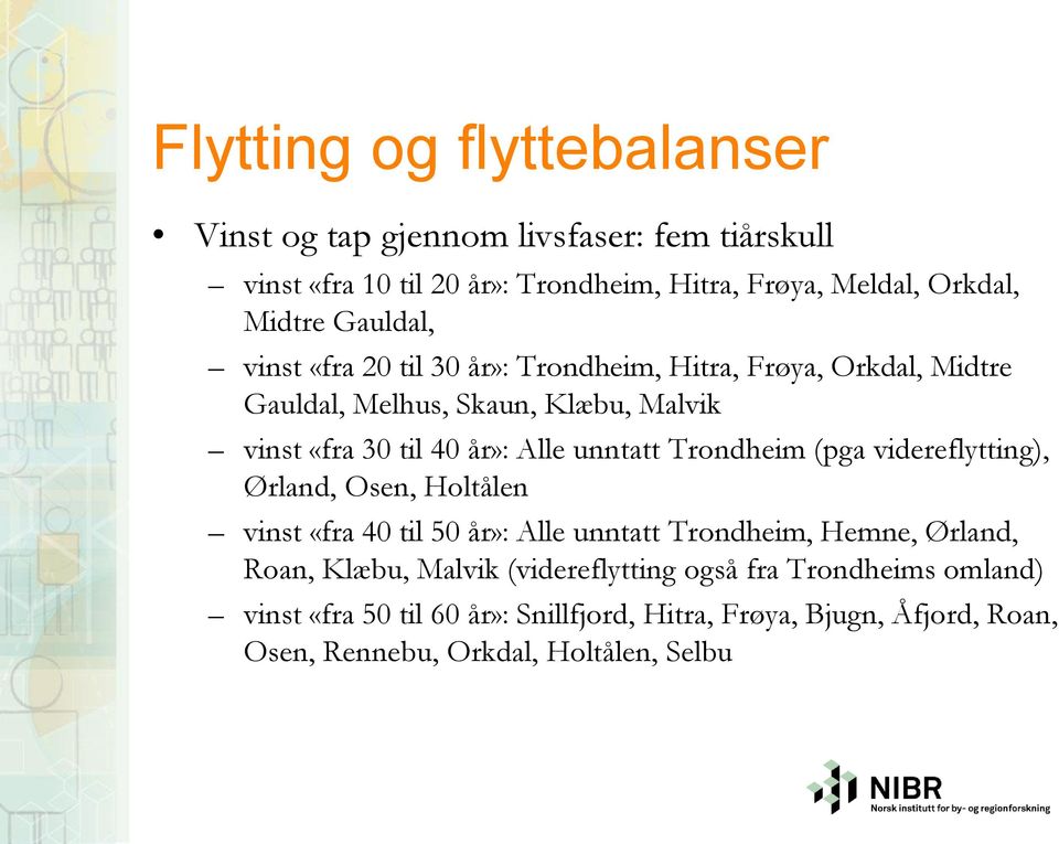 unntatt Trondheim (pga videreflytting), Ørland, Osen, Holtålen vinst «fra 40 til 50 år»: Alle unntatt Trondheim, Hemne, Ørland, Roan, Klæbu, Malvik