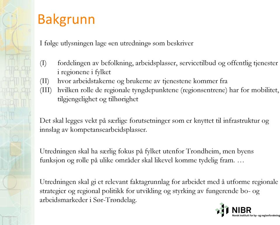 er knyttet til infrastruktur og innslag av kompetansearbeidsplasser.