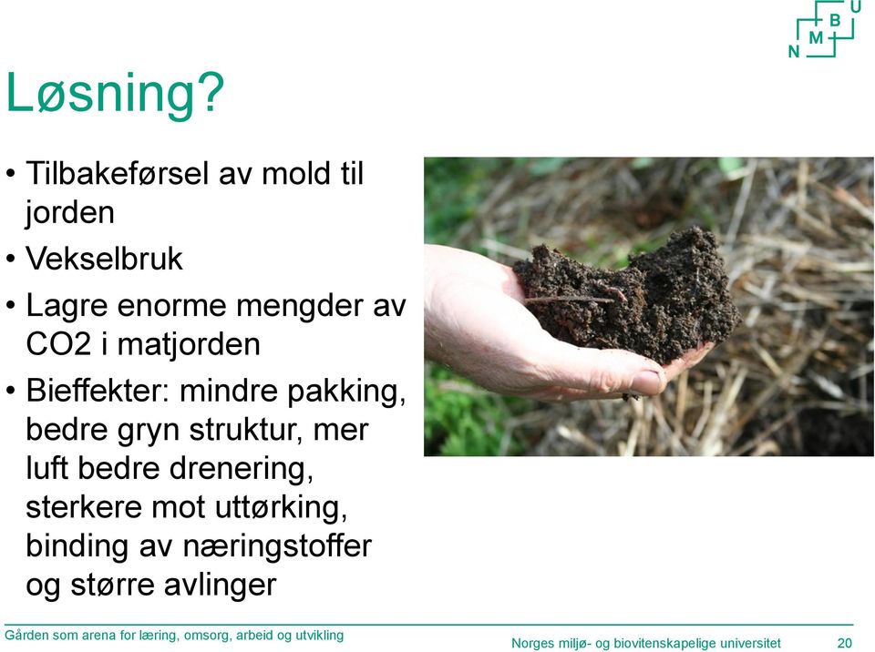 mengder av CO2 i matjorden Bieffekter: mindre pakking,