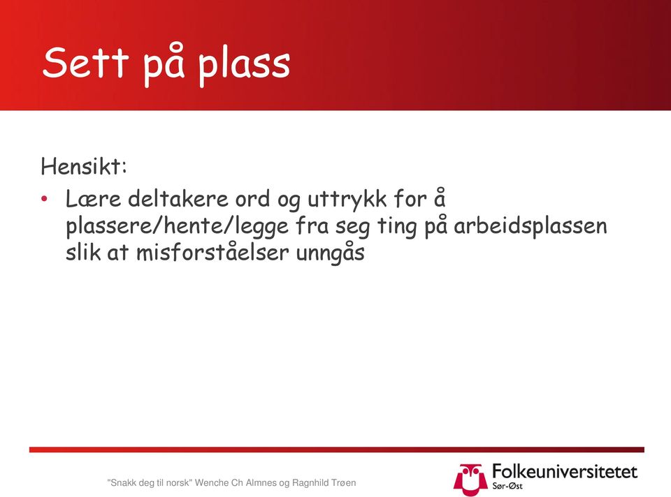 plassere/hente/legge fra seg ting