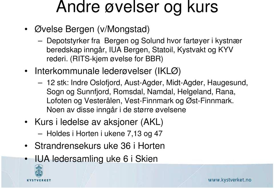 (RITS-kjem øvelse for BBR) Interkommunale lederøvelser (IKLØ) 12 stk: Indre Oslofjord, Aust-Agder, Midt-Agder, Haugesund, Sogn og Sunnfjord,