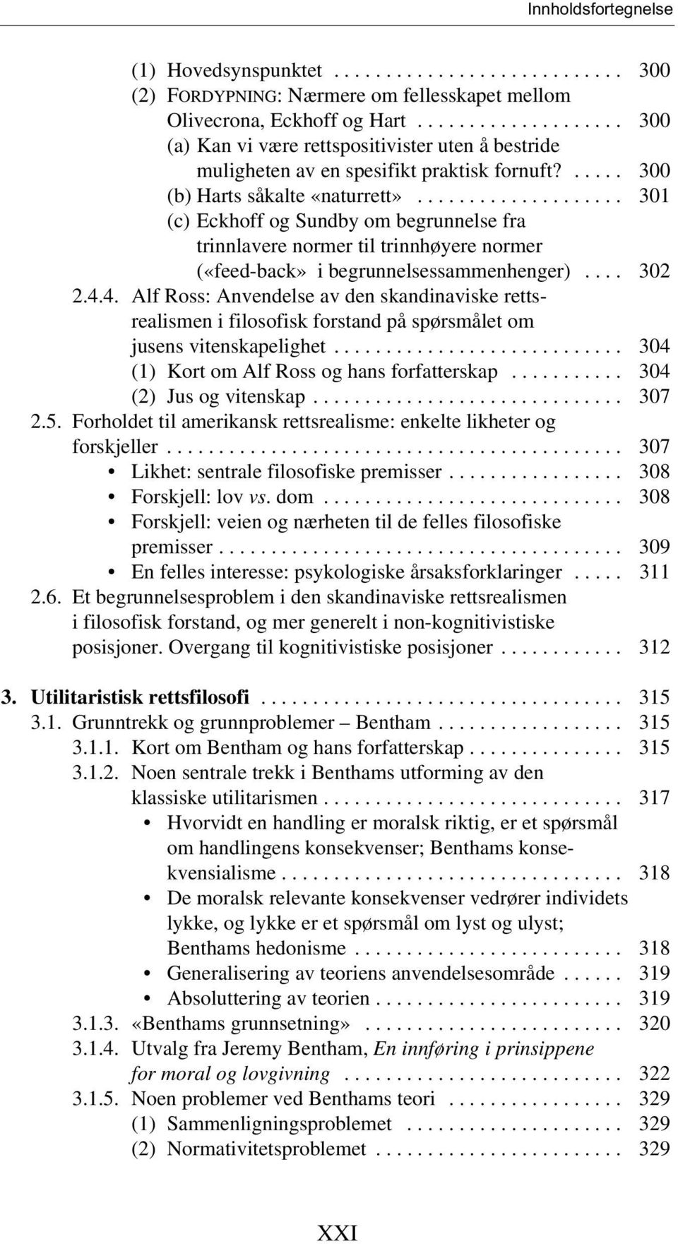 ................... 301 (c) Eckhoff og Sundby om begrunnelse fra trinnlavere normer til trinnhøyere normer («feed-back» i begrunnelsessammenhenger).... 302 2.4.