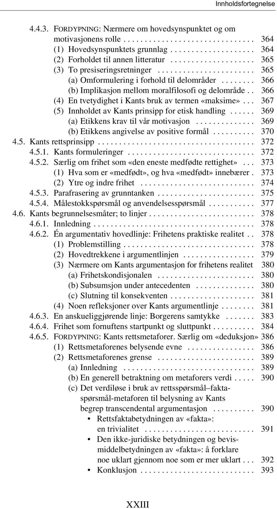 . 366 (4) En tvetydighet i Kants bruk av termen «maksime»... 367 (5) Innholdet av Kants prinsipp for etisk handling...... 369 (a) Etikkens krav til vår motivasjon.