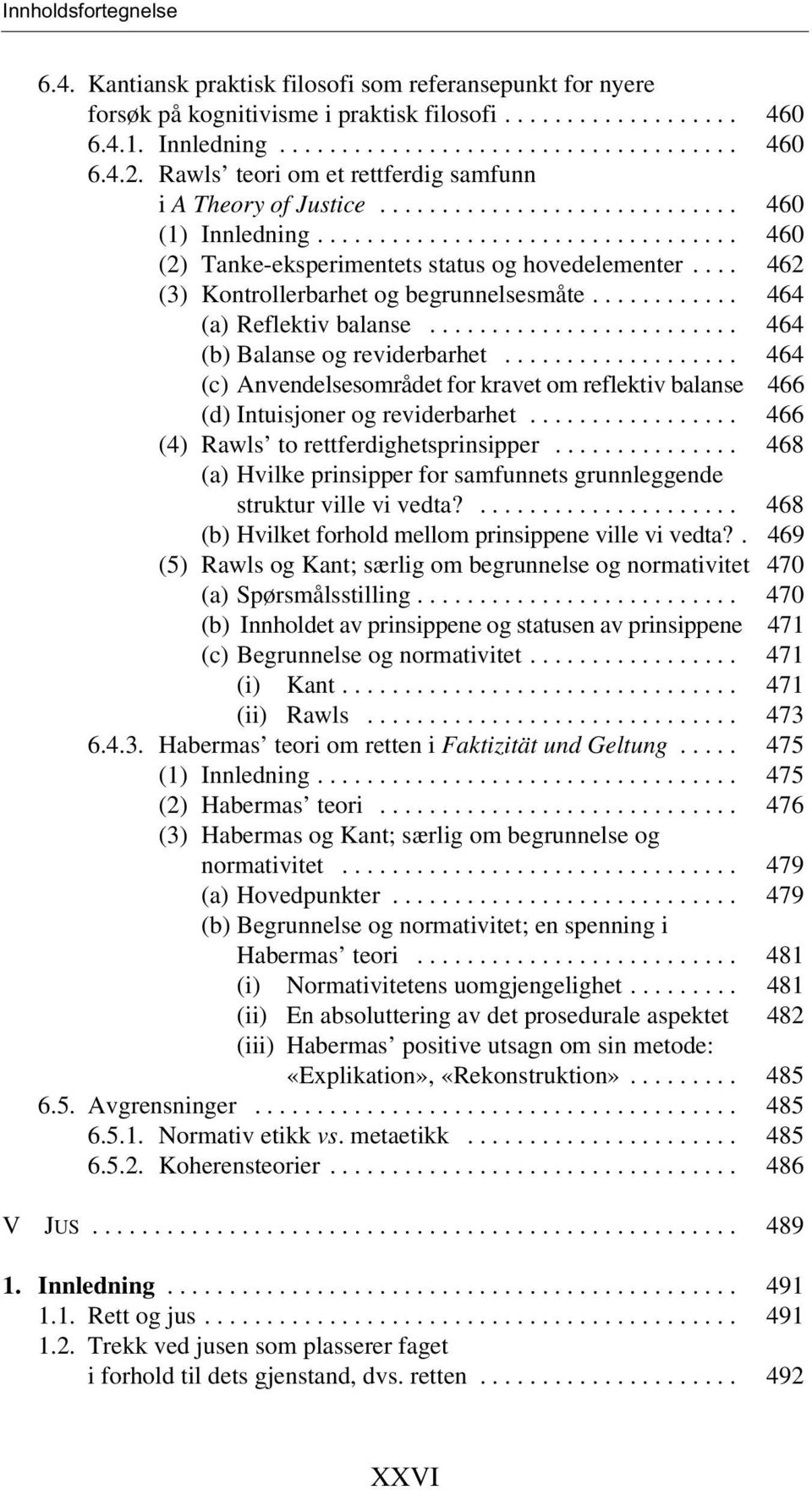 ... 462 (3) Kontrollerbarhet og begrunnelsesmåte............ 464 (a) Reflektiv balanse......................... 464 (b) Balanse og reviderbarhet.