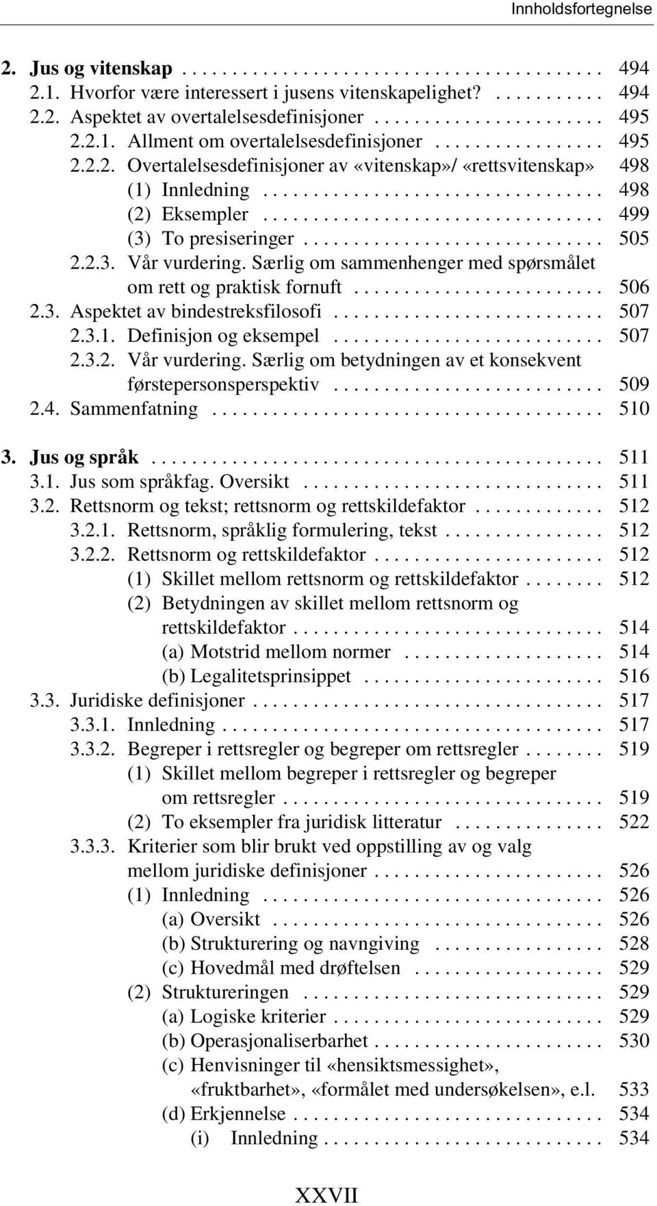 ................................. 499 (3) To presiseringer.............................. 505 2.2.3. Vår vurdering. Særlig om sammenhenger med spørsmålet om rett og praktisk fornuft......................... 506 2.