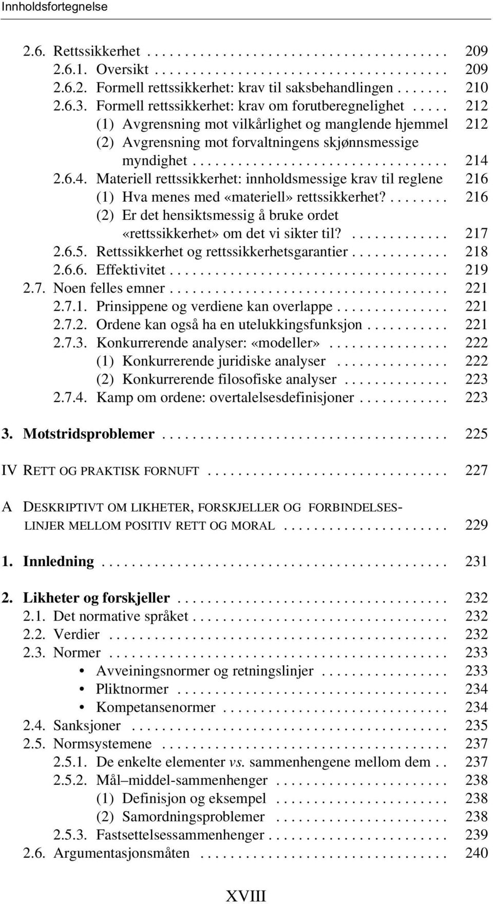 6.4. Materiell rettssikkerhet: innholdsmessige krav til reglene 216 (1) Hva menes med «materiell» rettssikkerhet?........ 216 (2) Er det hensiktsmessig å bruke ordet «rettssikkerhet» om det vi sikter til?