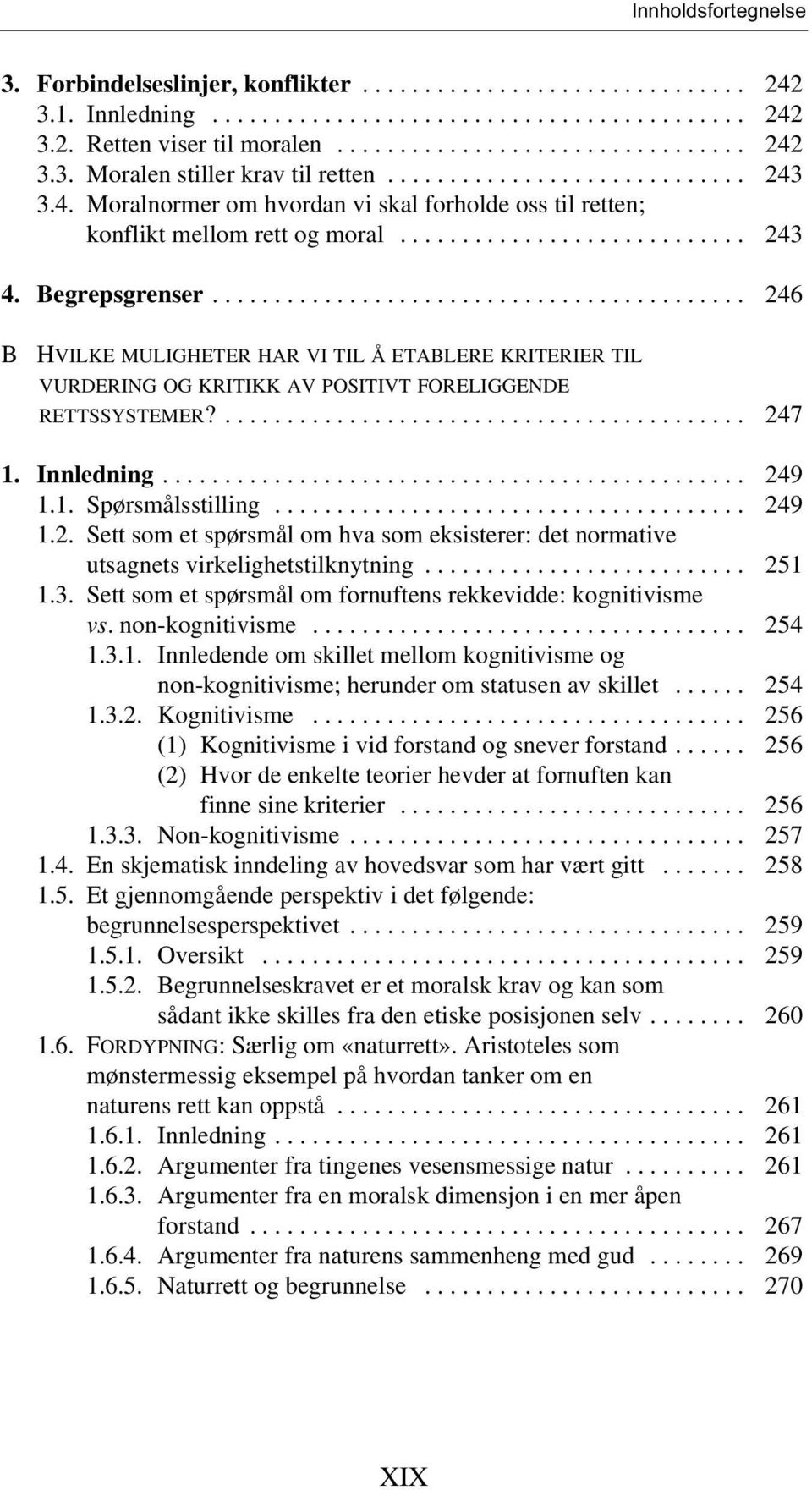 .......................................... 246 B HVILKE MULIGHETER HAR VI TIL Å ETABLERE KRITERIER TIL VURDERING OG KRITIKK AV POSITIVT FORELIGGENDE RETTSSYSTEMER?.......................................... 247 1.