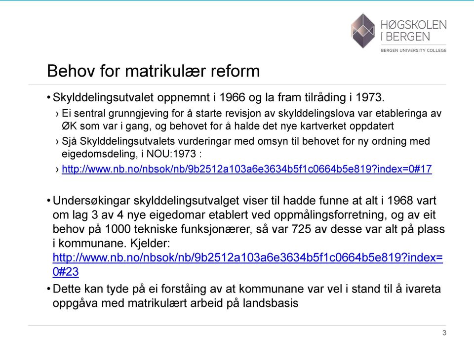 omsyn til behovet for ny ordning med eigedomsdeling, i NOU:1973 : http://www.nb.no/nbsok/nb/9b2512a103a6e3634b5f1c0664b5e819?