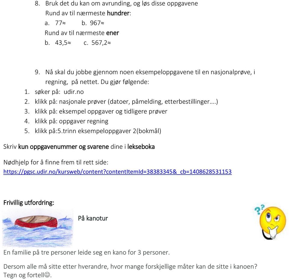 ) 3. klikk på: eksempel oppgaver og tidligere prøver 4. klikk på: oppgaver regning 5. klikk på:5.