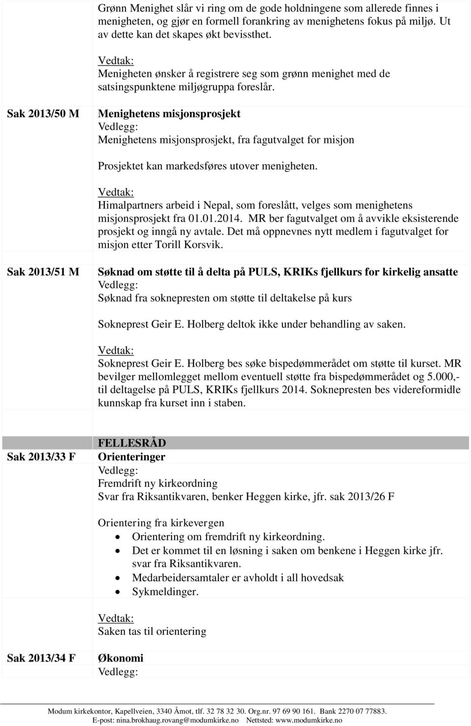 Sak 2013/50 M Menighetens misjonsprosjekt Menighetens misjonsprosjekt, fra fagutvalget for misjon Prosjektet kan markedsføres utover menigheten.