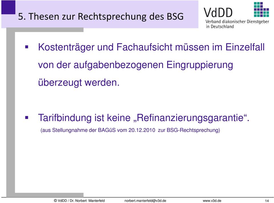 überzeugt werden. Tarifbindung ist keine Refinanzierungsgarantie.