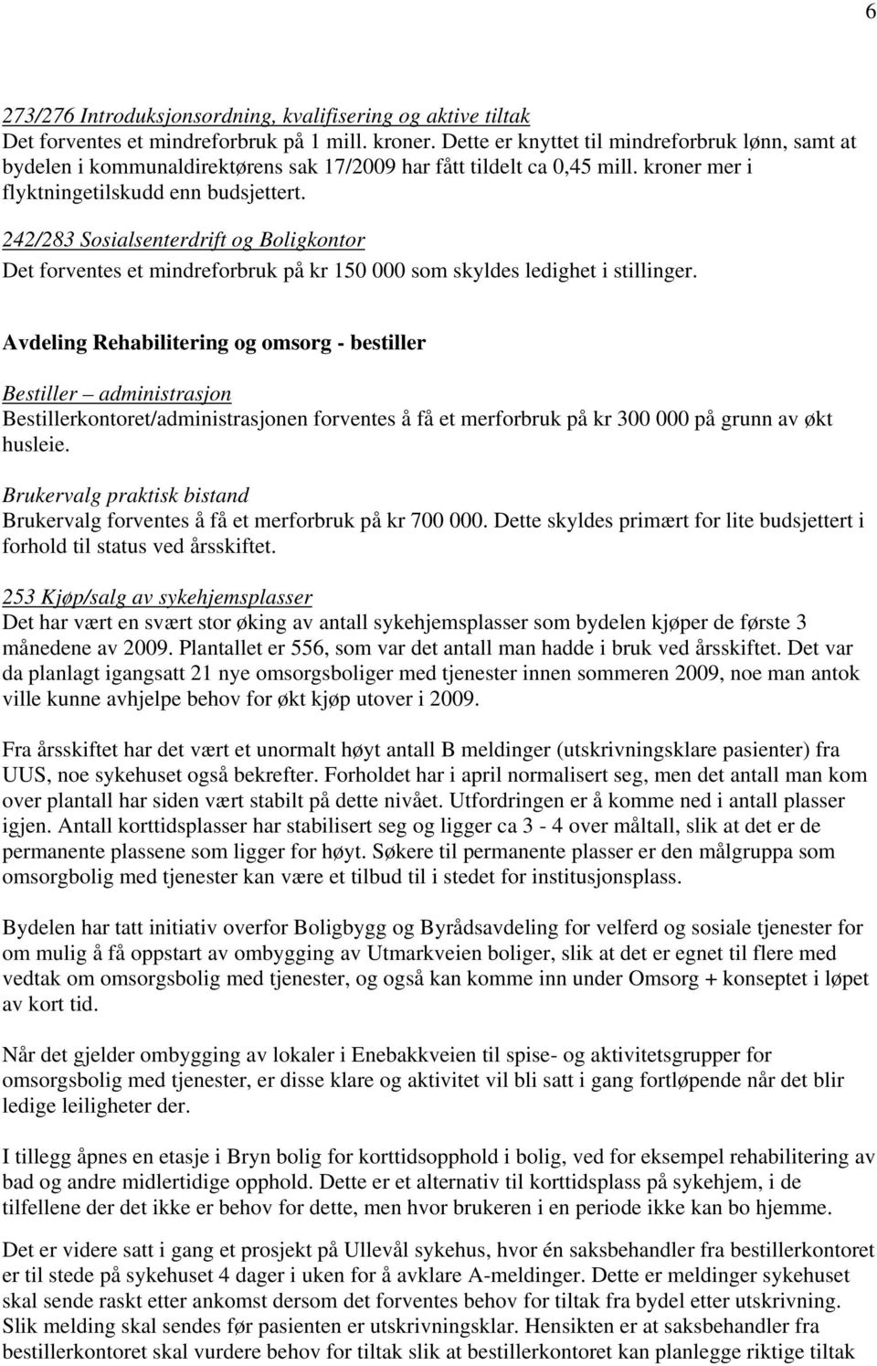 242/283 Sosialsenterdrift og Boligkontor Det forventes et mindreforbruk på kr 150 000 som skyldes ledighet i stillinger.