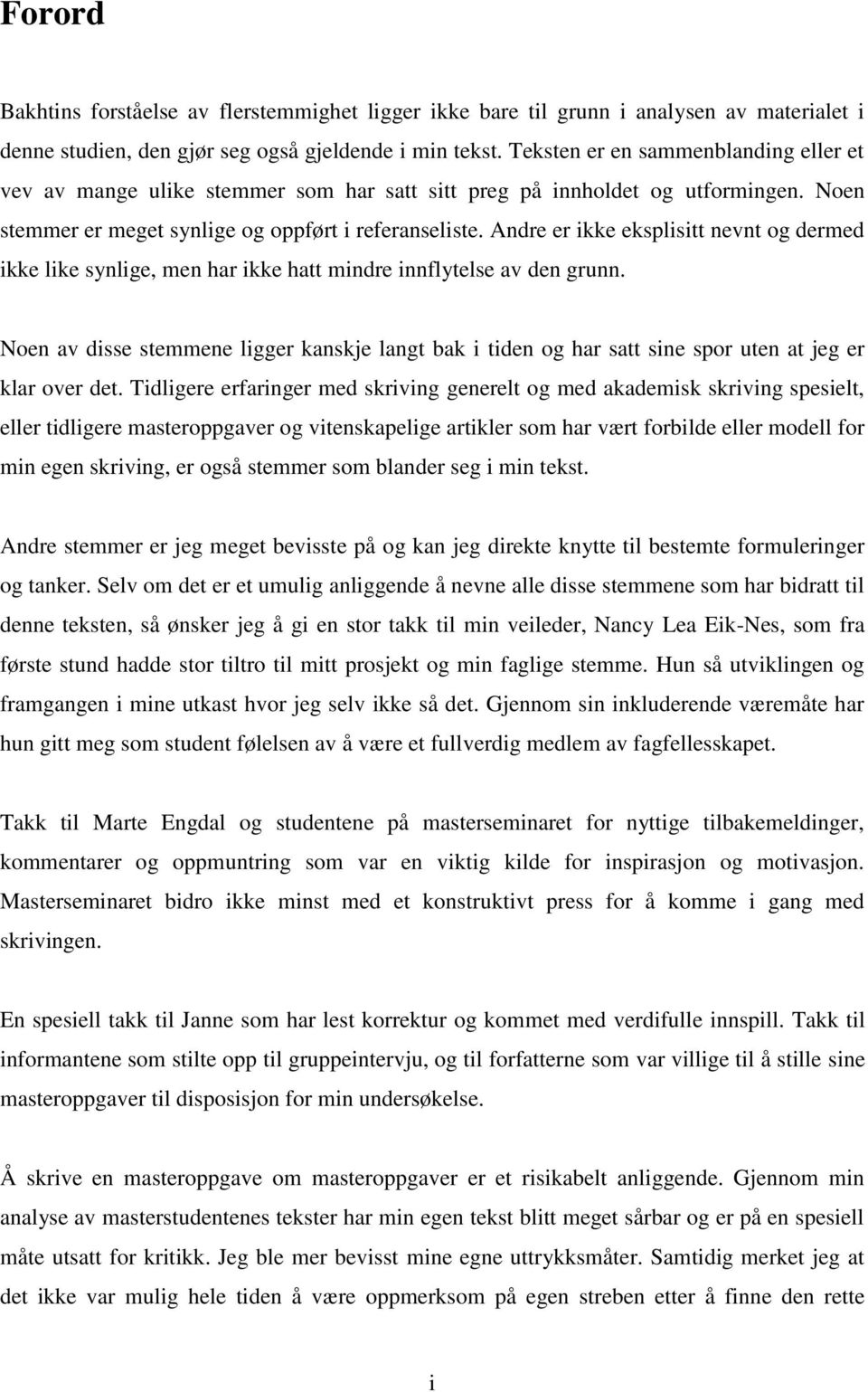 Andre er ikke eksplisitt nevnt og dermed ikke like synlige, men har ikke hatt mindre innflytelse av den grunn.